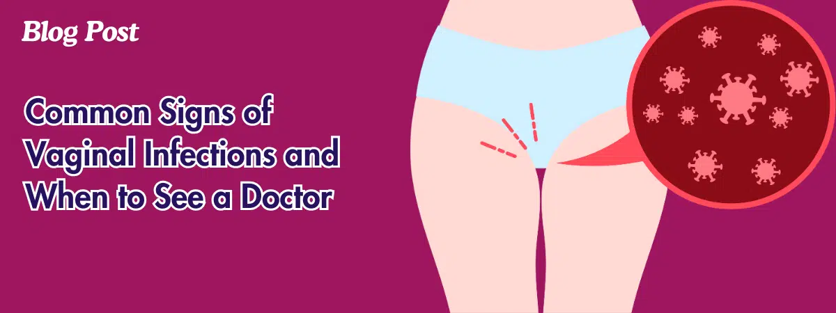 Common Signs of Vaginal Infections and When to See a Doctor