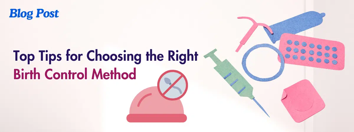 Top Tips for Choosing the Right Birth Control Method