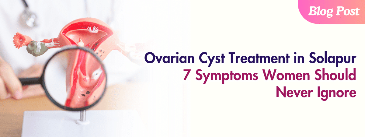Ovarian cyst treatment in Solapur consultation with gynecologist