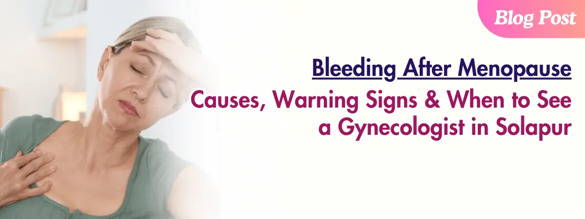 Bleeding After Menopause consultation with gynecologist in Solapur